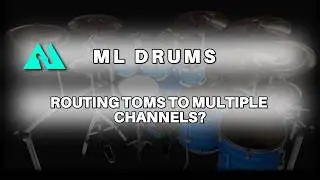 ML Drums - Routing toms to multiple channels