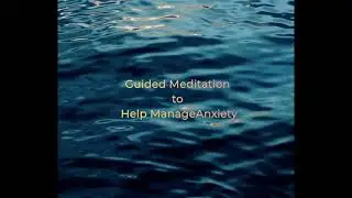 Guided Meditation to Help Manage Anxiety