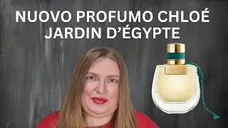 NUOVA FRAGRANZA JARDIN D'EGYPTE DI CHLOE!