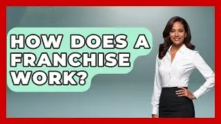 How Does A Franchise Work? - Tax and Accounting Coach