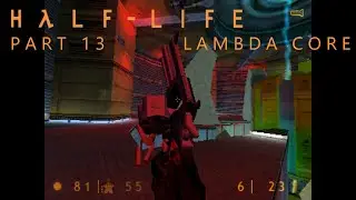 Играем в Half Life, как будто на дворе 1998 год &bull; Часть 13 (Lambda Core)