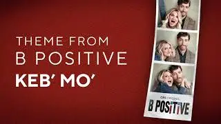 B Positive | Main Theme &ndash; Keb' Mo' | WaterTower