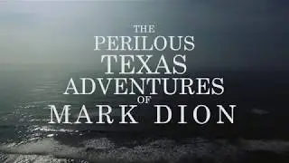 The Perilous Texas Adventures of Mark Dion
