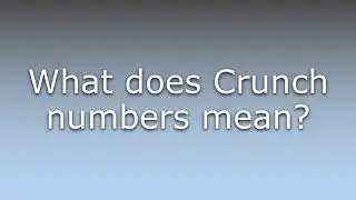 What does Crunch numbers mean?
