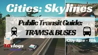 Cities: Skylines - Путеводитель по общественному транспорту: трамваи и автобусы (для городов разм...