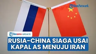 Rusia-China Telepon Bahas Iran! Siaga Tinggi Pantau Situasi seusai Kapal Nuklir AS Menuju Teheran
