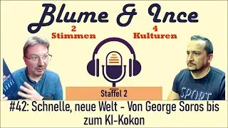 Folge 42: Schnelle, neue Welt - Von George Soros bis zum KI-Kokon | Blume & Ince
