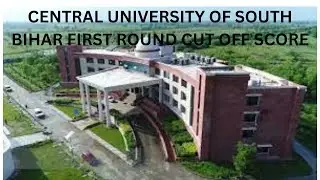 Central University of South Bihar First Cut Off Score | CUSB Counselling First Counselling Cut Off |