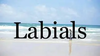 How To Pronounce Labials🌈🌈🌈🌈🌈🌈Pronunciation Of Labials
