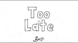 Bastie - Too Late (Official Video)