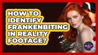 How To Identify Frankenbiting In Reality Footage?