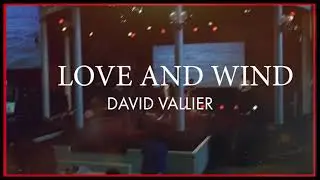 David Vallier | Love and Wind (Spontaneous)