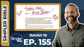 Ep  155  Isaiah 10 | Shall the Axe Boast