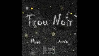 Trou Noir - Asphalt_ ft _muro