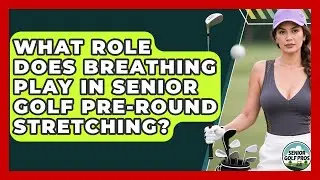 What Role Does Breathing Play In Senior Golf Pre-round Stretching? - Senior Golf Pros