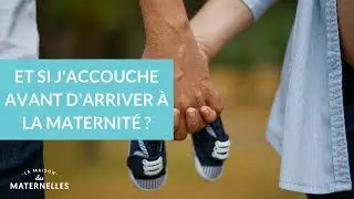 Et si j'accouche avant d'arriver à la maternité ? - La Maison des Maternelles #LMDM