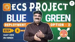 Day 359 ECS Project Step 8 | AWS ECS Blue Green Deployment | ECS Service Deployment Options Tutorial