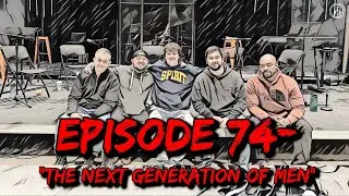 #74: The Next Generation of Men (part #1)  #manhood #podcast #inspiration #faith #christianity
