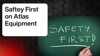 Safety First on Atlas Equipment