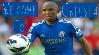 Samuel Eto &bull; Welcome To Chelsea &bull;