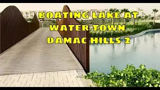 Boating Lake at Water Town Damac Hills 2, Dubai || #watertown #damachills2