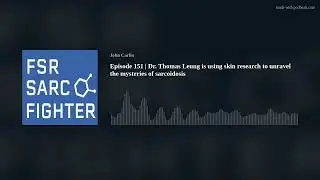 Episode 151 | Dr. Thomas Leung is using skin research to unravel the mysteries of sarcoidosis