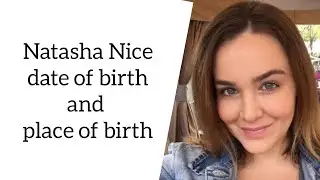 Natasha Nice date of birth and place of birth