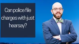 Can police file charges with just hearsay?