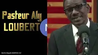 La foi, ses manifestations et ses oeuvres selon la Bible: Pasteur Aly Loubert