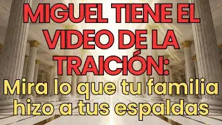 MIGUEL TIENE EL VIDEO DE LA TRAICIÓN: Mira lo que tu familia hizo a tus espaldas