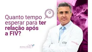 Quanto tempo esperar para ter relação após a FIV?