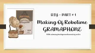 DIY - Part # 1 | Making Of Robotime Gramophone