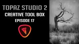 TOPAZ STUDIO 2: Creative Tool Box Episode 17