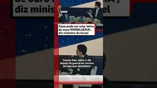 Ministro de Israel diz que Gaza &eacute; 'mina de ouro imobili&aacute;ria' ⚠️🇮🇱
