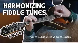 Harmonizing Fiddle Tunes | Week 7 Harmony: Road To Columbus