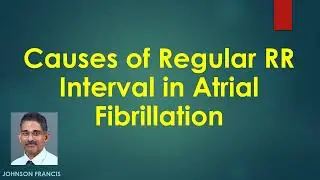 Causes of Regular RR Interval in Atrial Fibrillation