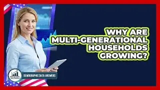 Why Are Multi-generational Households Growing? - Demographic Data Answers