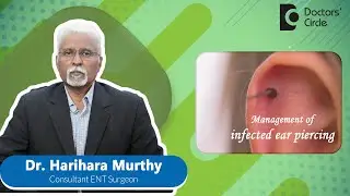Managing an EAR PIERCING INFECTION | Ear Problems #piercing - Dr. Harihara Murthy| Doctors' Circle