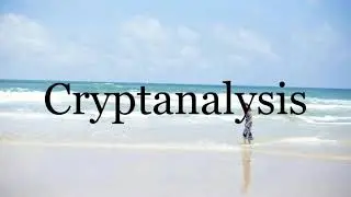 How To Pronounce Cryptanalysis🌈🌈🌈🌈🌈🌈Pronunciation Of Cryptanalysis