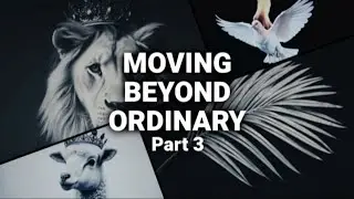 Moving Beyond Ordinary Pt. 3 | Pastor Chris Ball