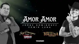 Amor Amor - Jorge Dominguez ft Edwin Luna (Letra)