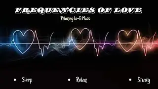 💖 Frequencies of Love | Lo-fi Beats to Study and Relax To 💖