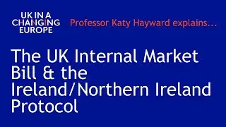 The UK Internal Market Bill and the Ireland/Northern Ireland Protocol