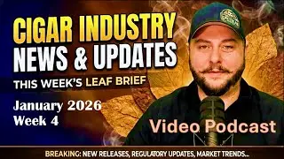 Leaf Brief Cigar Industry Update - January 2026 | Week 4