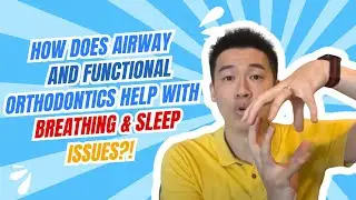 How does airway & functional orthodontics help with breathing & sleep issues?