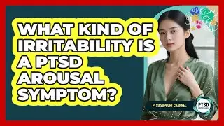 What Kind Of Irritability Is A PTSD Arousal Symptom?