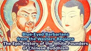 Blue-Eyed Barbarians from the Western Regions Epic History of the White Founders of Chinese Buddhism