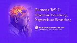 Demenz Teil 1: Was ist eine Demenz? Allgemeine Einordnung, Diagnostik und Behandlung