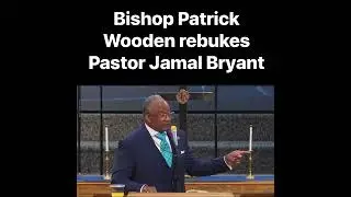 Bishop Patrick Wooden Rebukes Pastor Jamal Bryant