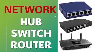 Network Hub, Switch and Router devices and its differences | Hub vs Switch vs Router